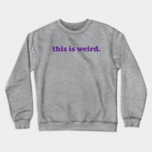 this is weird. Crewneck Sweatshirt